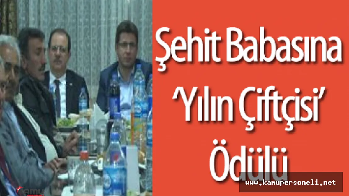Şehit Babasına 'Yılın Çiftçisi ' Ödülü Verildi