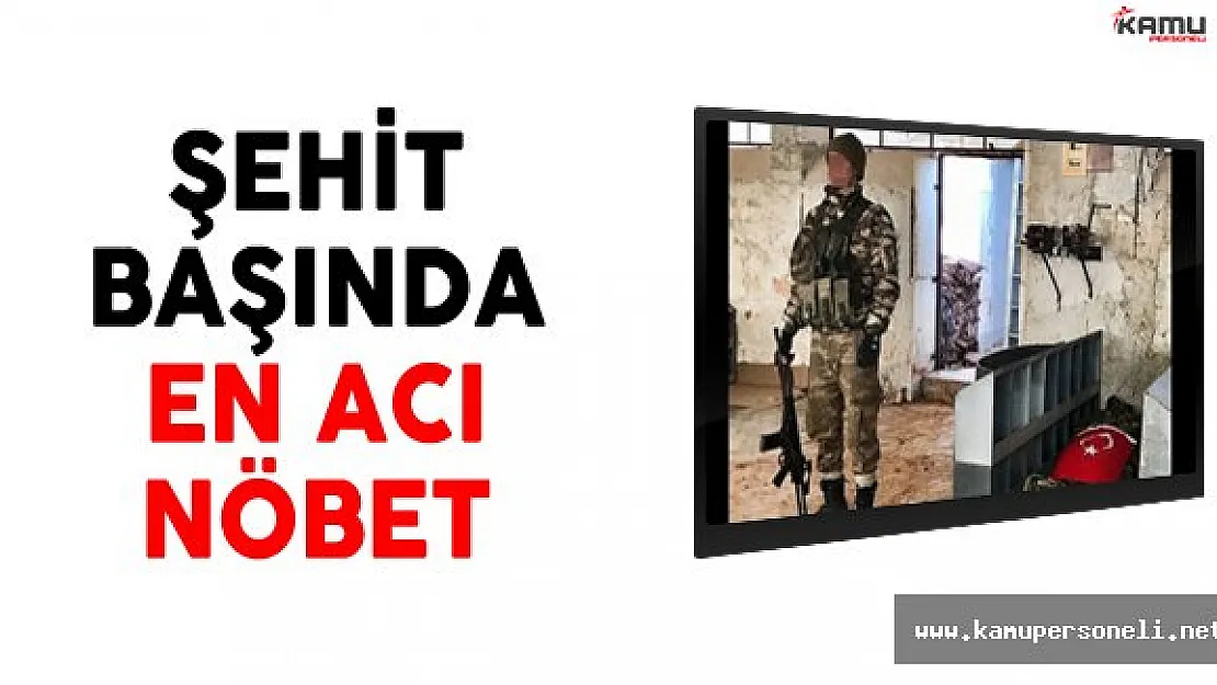 Şehit Başında En Acı Nöbet