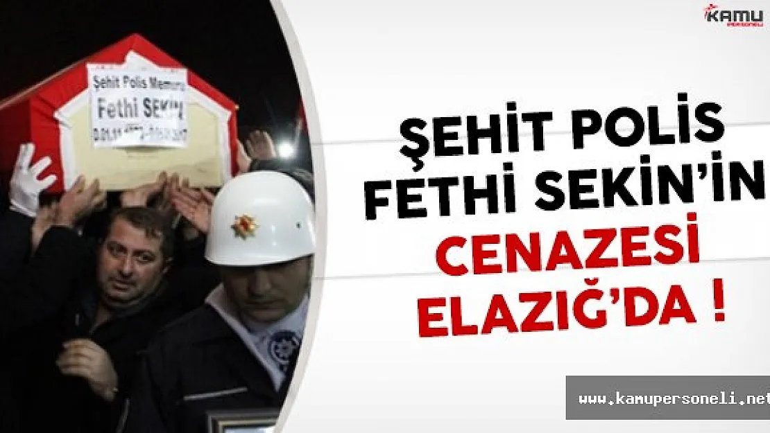 Şehit olan kahraman polis Fethi Sekin'in cenazesi Elazığ'da