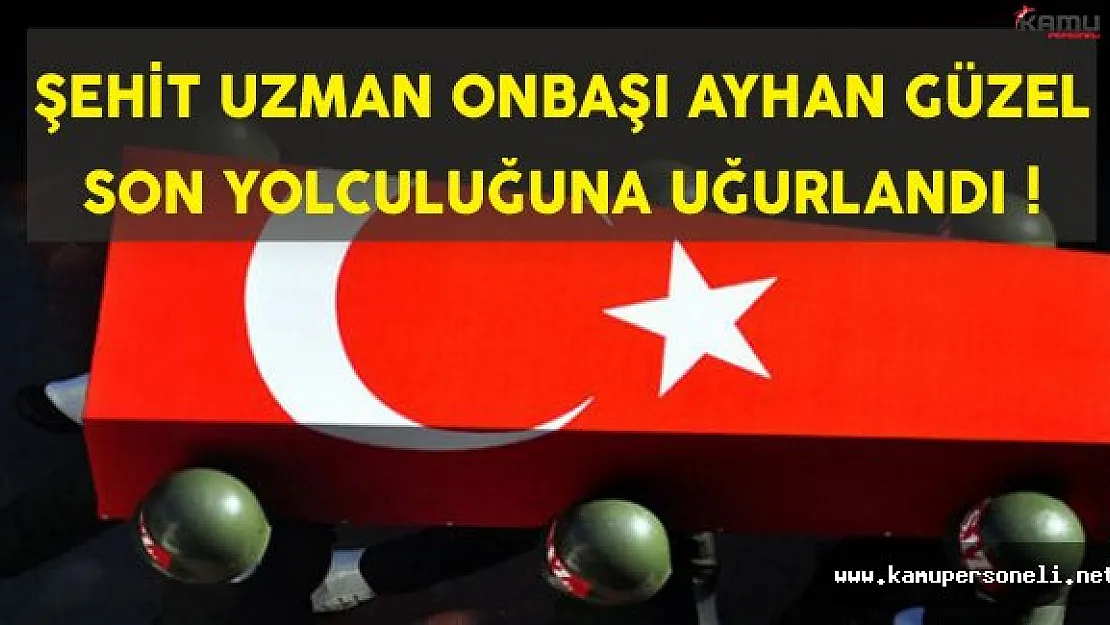 Şehit Uzman Onbaşı Ayhan Güzel'e Son Yolculuk