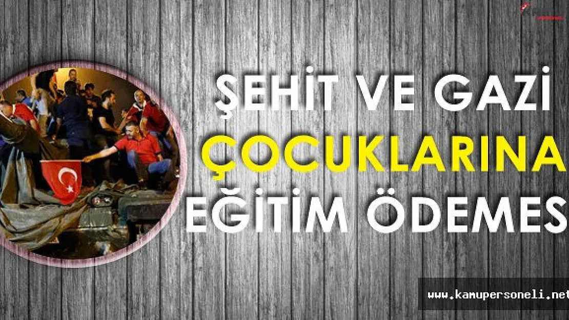 Şehit ve Gazi Çocuklarına Eğitim ve Öğretim Ödemeleri Başladı