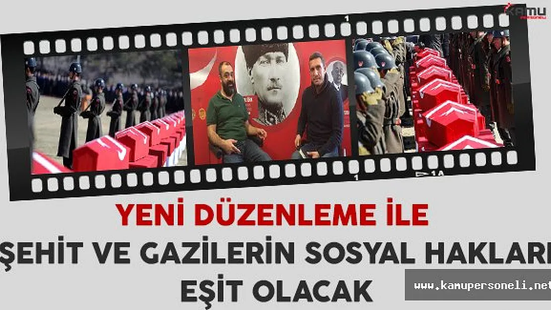 Şehit ve Gazilerin Sosyal Hakları Eşit Olacak