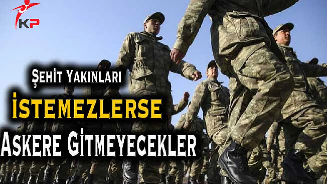 Şehit Yakınları İstemedikleri Takdirde Askere Gitmeyecek