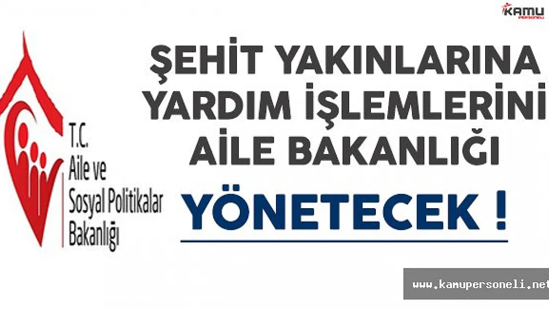 Şehit Yakınlarına Yardım İşlemlerini Aile Bakanlığı Yönetecek