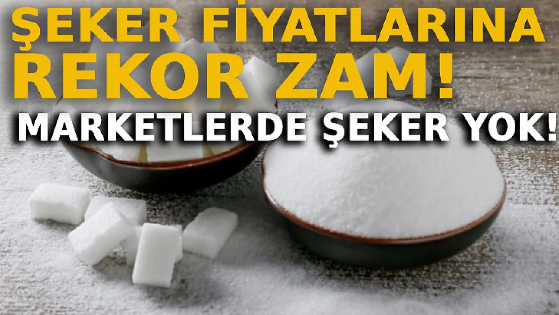Şeker Fiyatlarına Rekor Zam! Bazı Marketlerde Şeker Yok!
