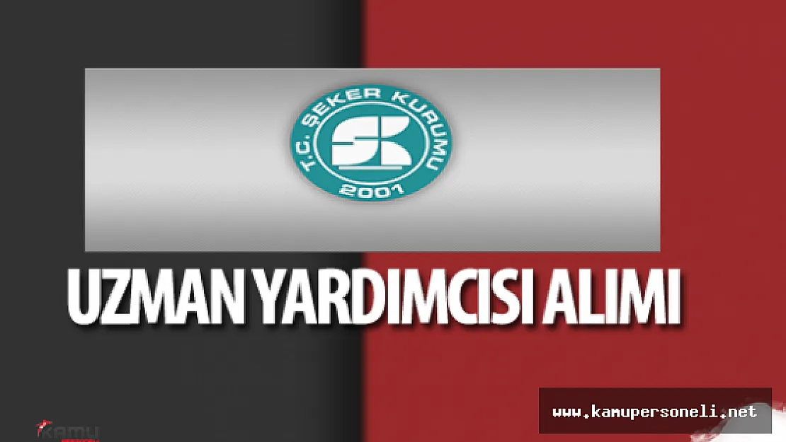 Şeker Kurumu Uzman Yardımcısı Alımı Yapacak