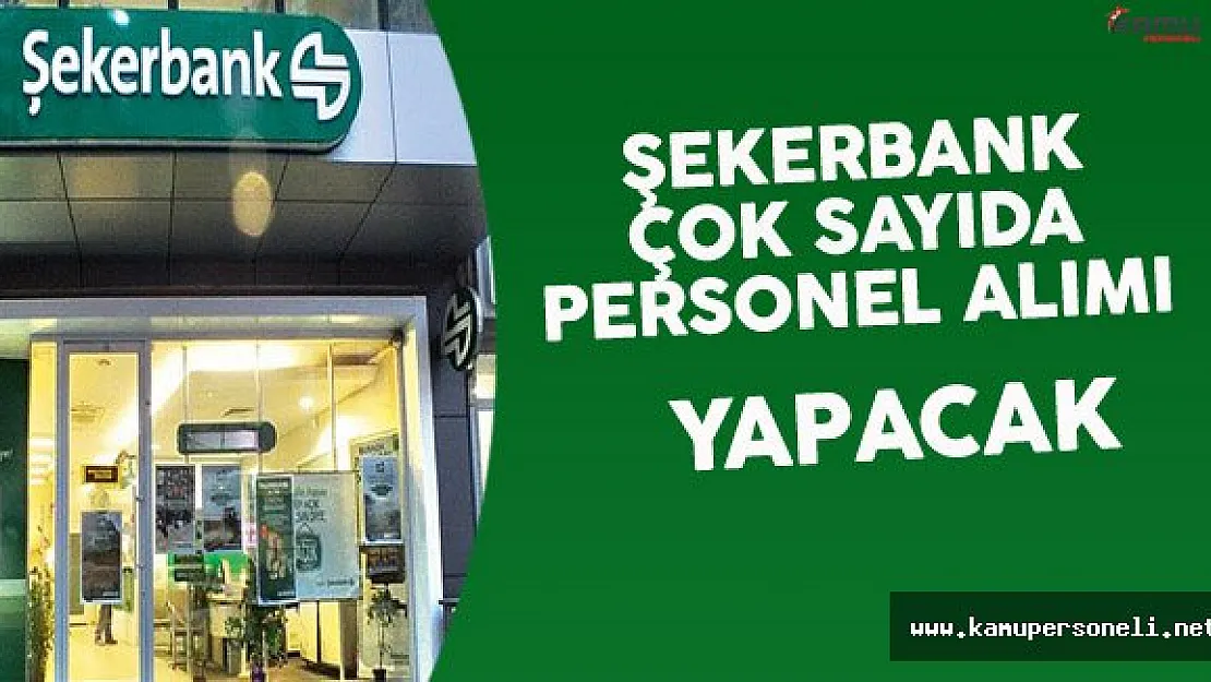 Şekerbank Çok Sayıda Personel Alımı Yapacak