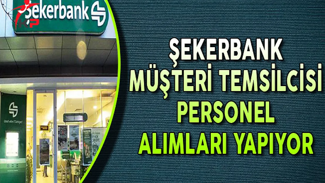 Şekerbank Ekim Ayında Müşteri Temsilcisi Personel Alımları Yapıyor