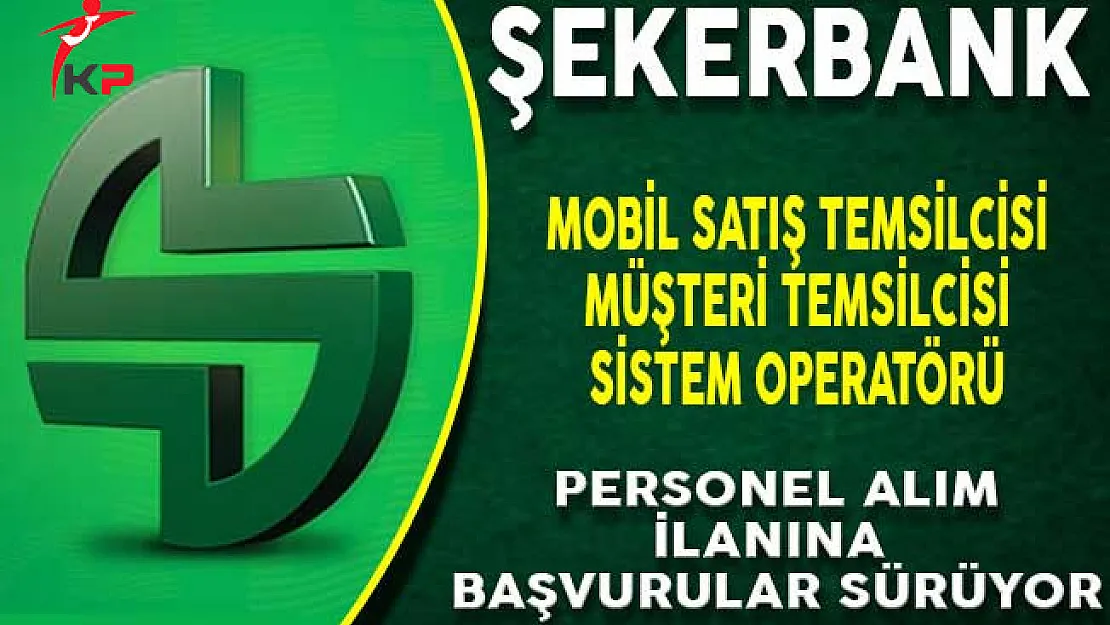 Şekerbank Personel Alım İlanı İçin Başvuru Süreci Sürüyor