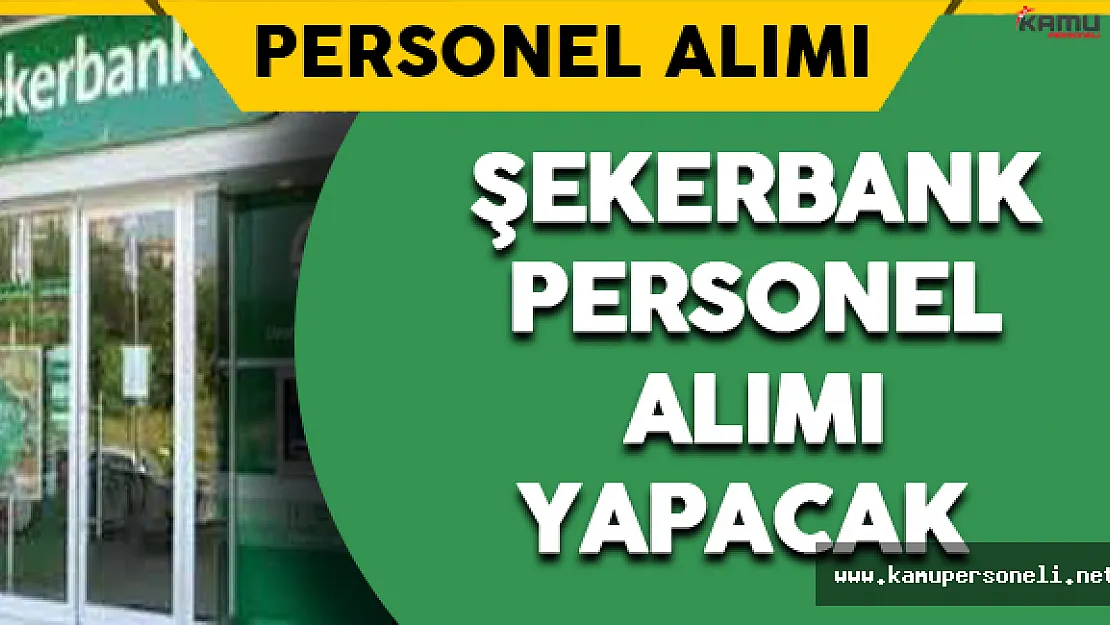 Şekerbank Personel Alımı Yapacak