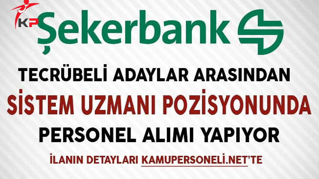 Şekerbank Sistem Uzmanı Personel Alımı Yapıyor
