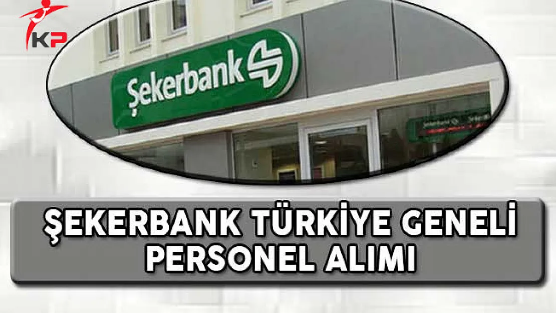 Şekerbank Türkiye Geneli Personel Alımı Başvuruları Devam Ediyor