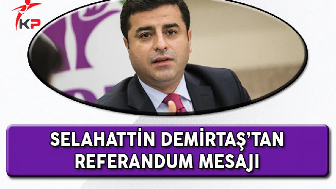 Selahattin Demirtaş Cezaevinden Referandum Mesajı Gönderdi
