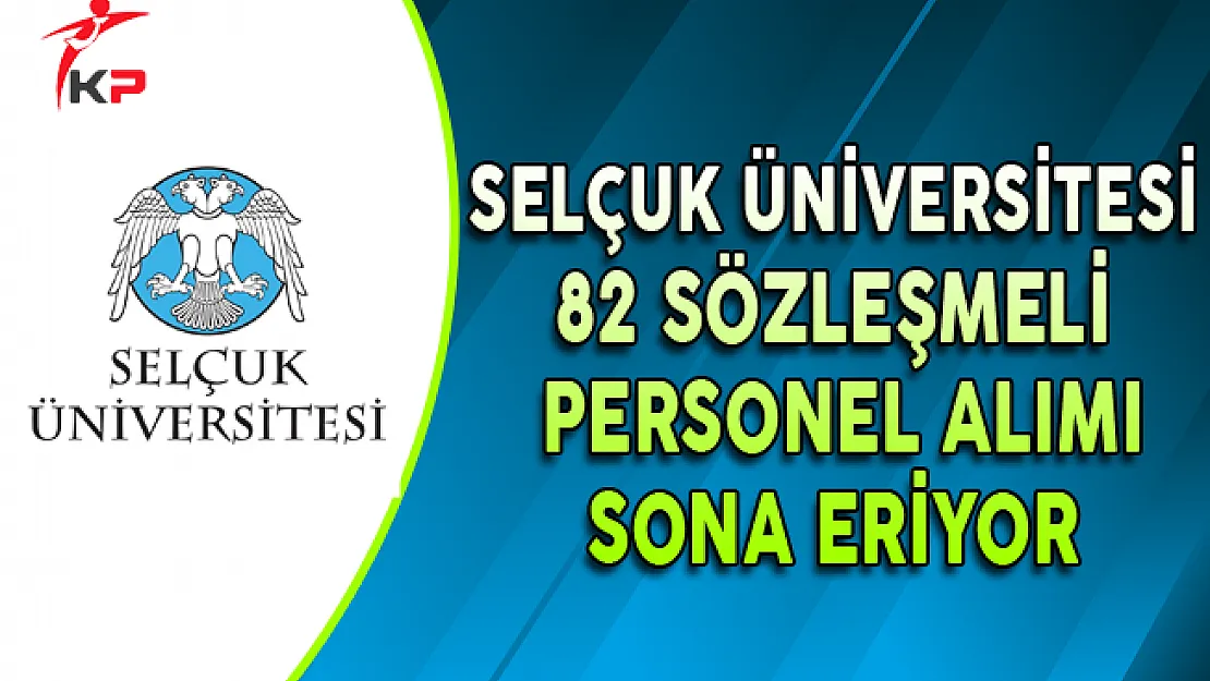 Selçuk Üniversitesi 82 Sözleşmeli Memur Personel Alımında Son Gün !