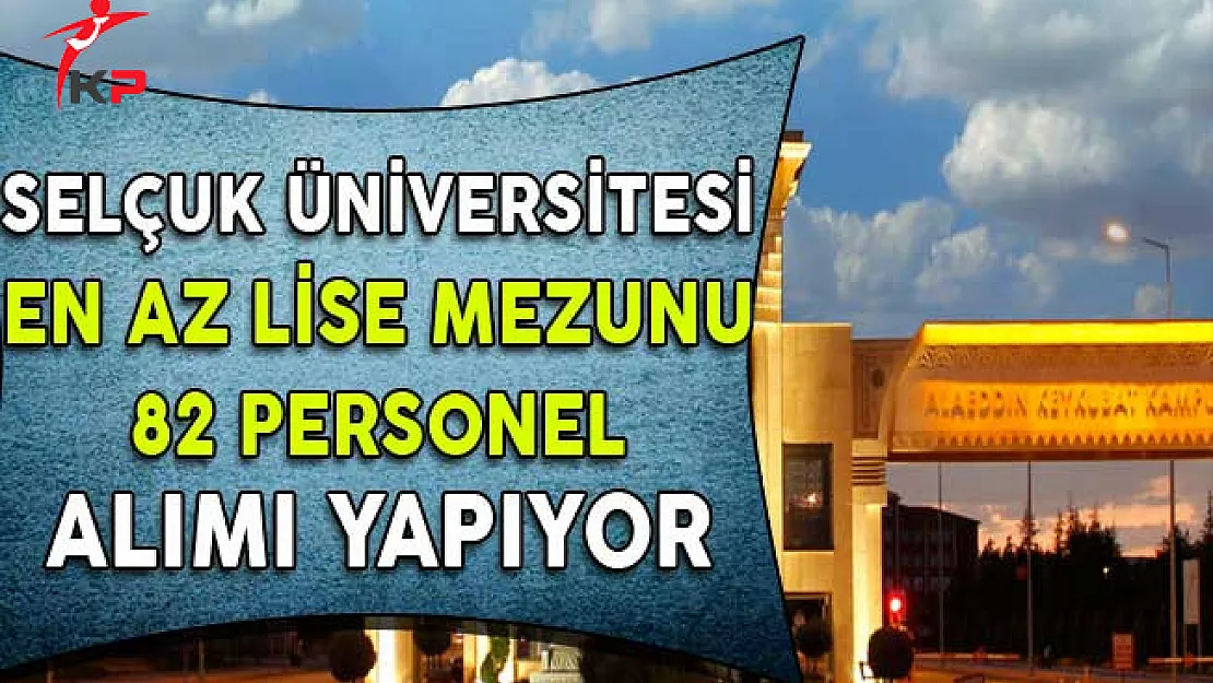 Selçuk Üniversitesi 82 Sözleşmeli Personel Alıyor (En Az Lise Mezunu)