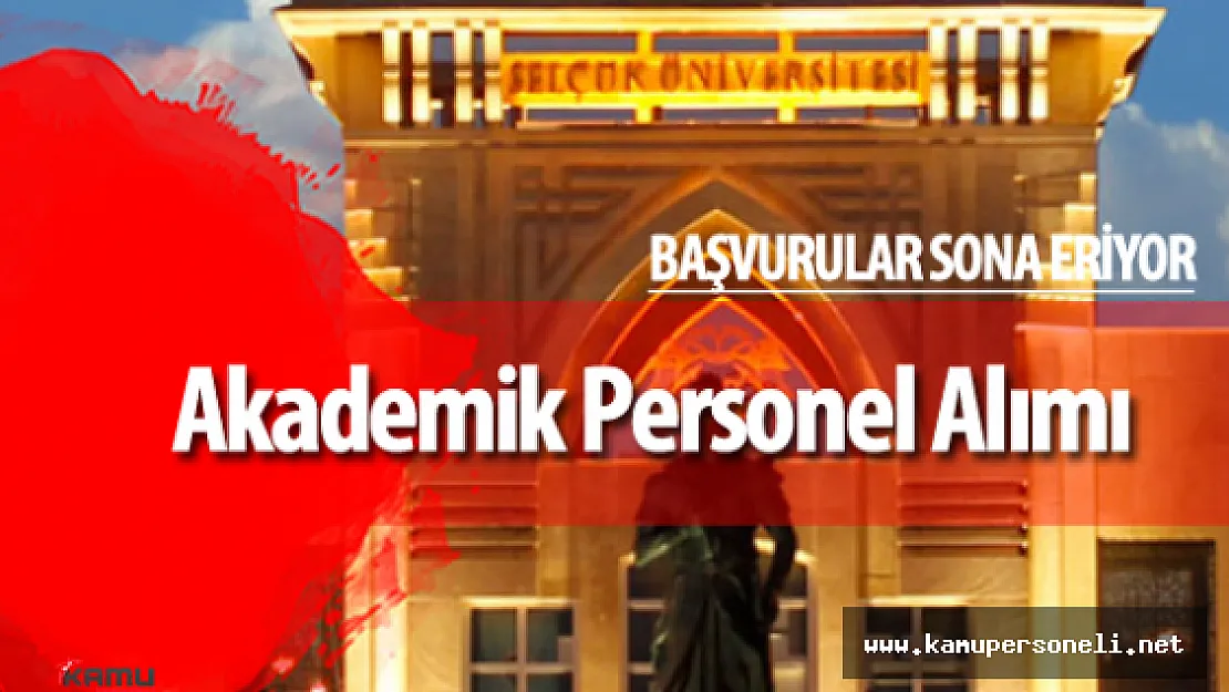 Selçuk Üniversitesi Akademik Personel Alımı Başvurular Sona Eriyor
