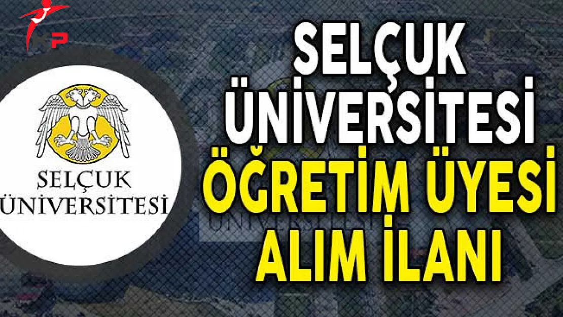 Selçuk Üniversitesi Öğretim Üyesi Alım İlanı!