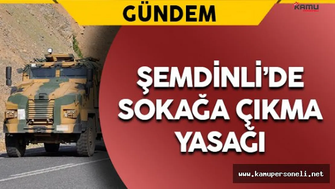 Şemdinli'de Sokağa Çıkma Yasağı