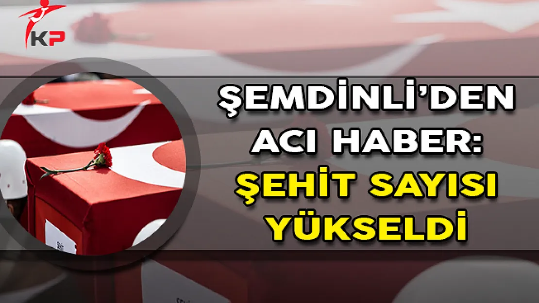 Şemdinli'den Bir Acı Haber Daha: Şehit Sayısı Yükseldi