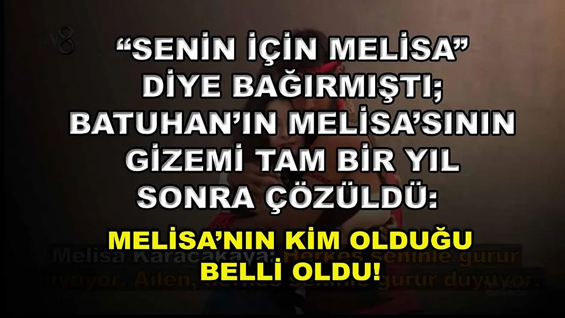 'Senin İçin Melisa' Diye Bağırmıştı Batuhan'ın Melisa'sının Gizemi Tam Bir Yıl Sonra Çözüldü: Melisa'nın Kim Olduğu Belli Oldu!