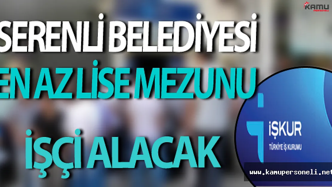 Serenli Belediyesi En Az Lise Mezunu İşçi Alım İlanı