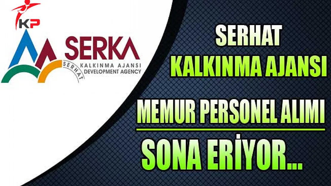 Serhat Kalkınma Ajansı Memur Personel Alımı Sona Eriyor