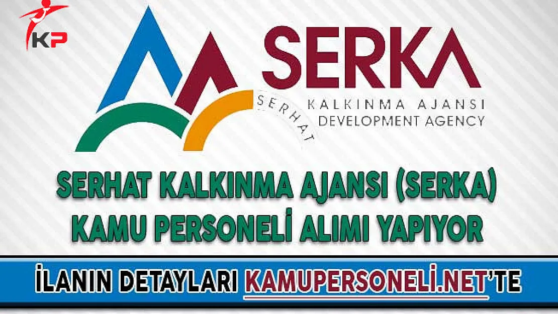 Serhat Kalkınma Ajansı (SERKA) Kamu Personeli Alımı Yapıyor