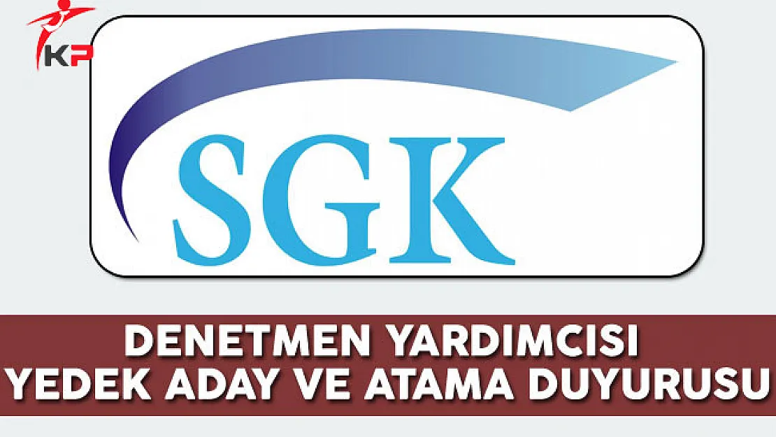 SGK 400 Denetmen Yardımcısı Alımı Yedek Aday ve Atama Duyurusu