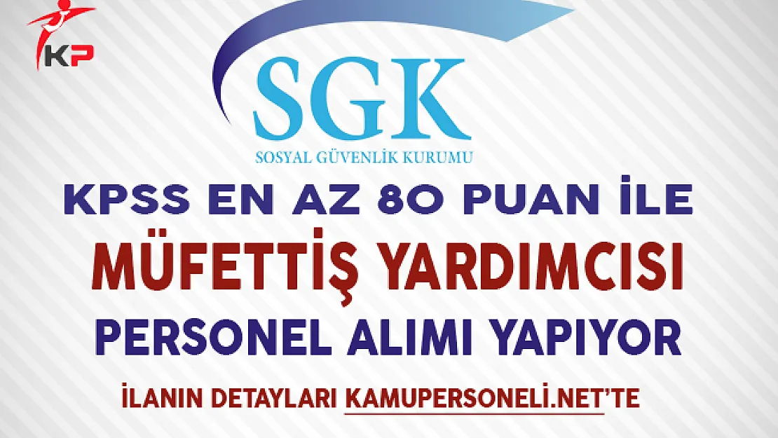SGK 50 Müfettiş Yardımcısı Alım İlanı Yayımlandı