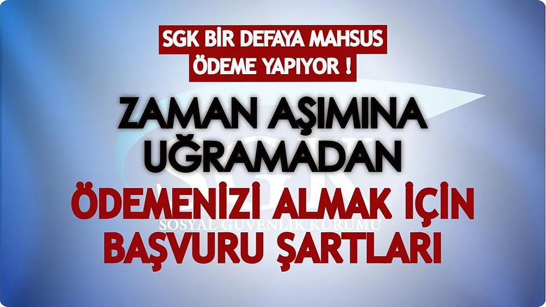 SGK bir defaya mahsus olmak üzere ödeme yapıyor! Zaman aşımına uğramadan ödemenizi almak için...