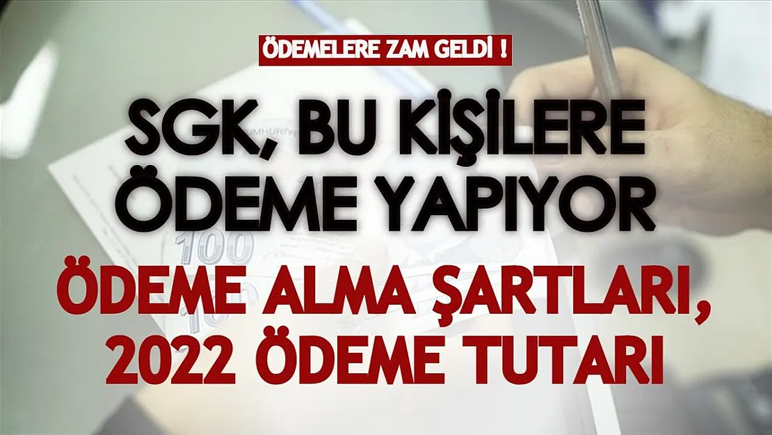 SGK bu kişilere ödeme yapıyor! Üstelik 2022 yılında ödemeye zam geldi! Bakın ödeme ne kadar ve kimler alabiliyor...