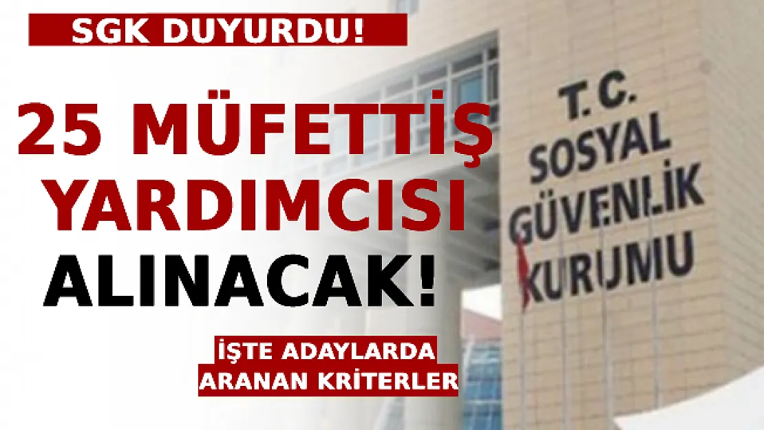 SGK Duyurdu: 25 Müfettiş Yardımcısı Alınacak! İşte Başvuru Şartları