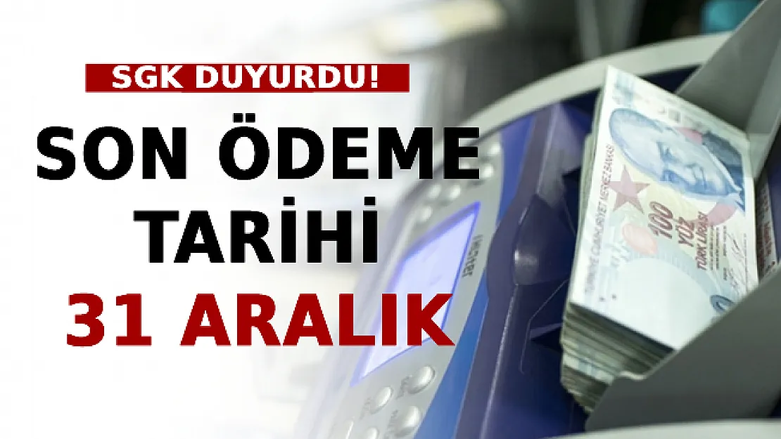SGK Duyurdu! Son Ödeme Tarihi 31 Aralık