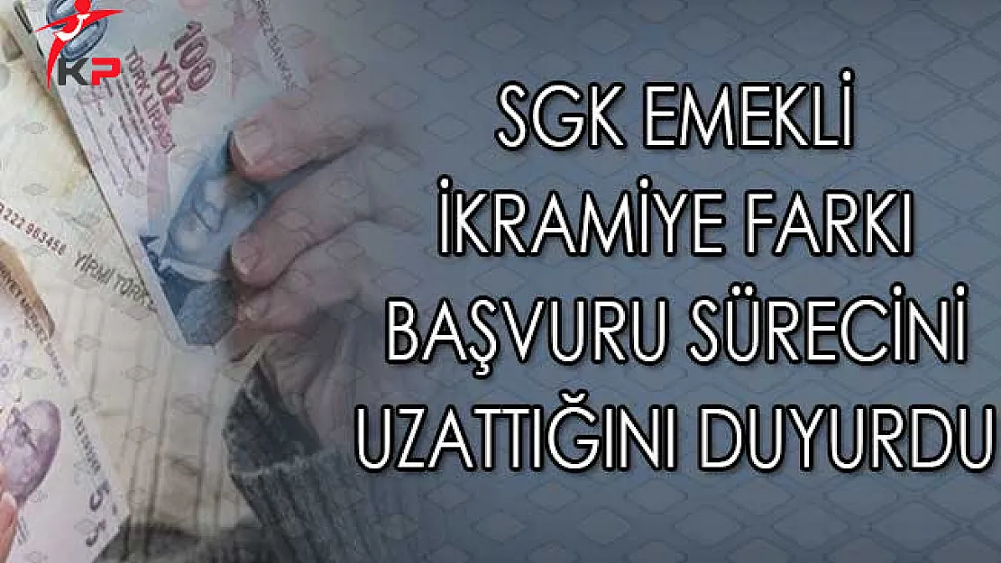 SGK Emekli İkramiye Farkı Başvuru Sürecini Uzattığını Duyurdu