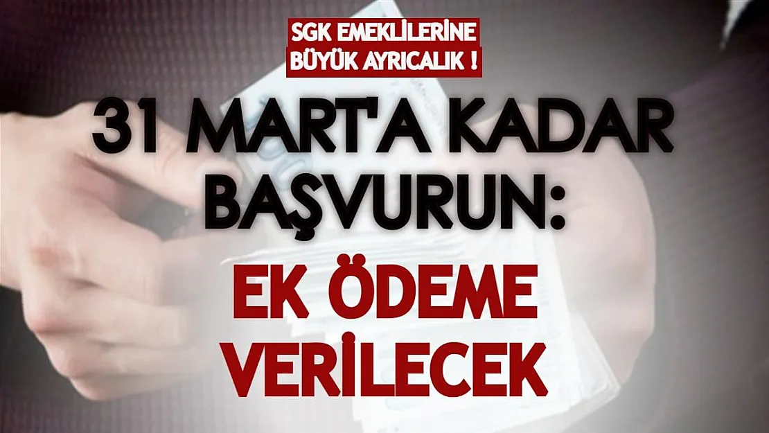 SGK emeklilerine büyük ayrıcalık! 31 Mart tarihine kadar başvurmayı unutmayın: Ek ödeme verilecek!