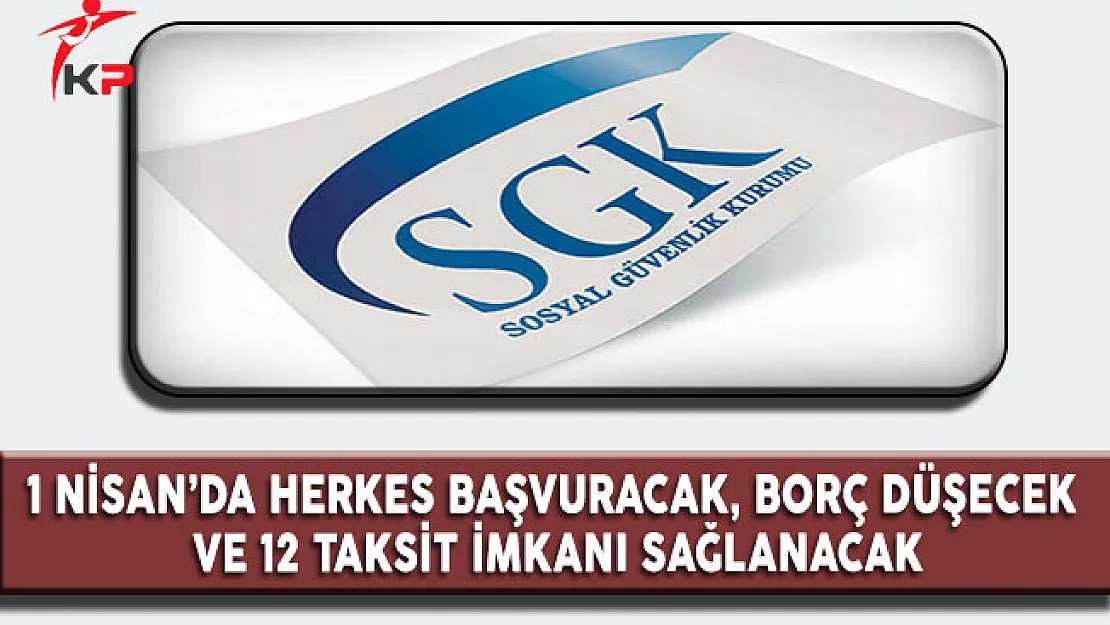 SGK : Gelir Testi Süreci 1 Nisan'da Başlıyor, Borç Düşecek ve 12 Taksit İmkanı Sağlanacak