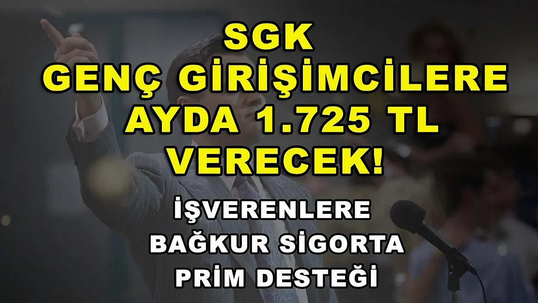 SGK genç girişimcilere ayda 1.725 TL verecek! İşverenlere Bağkur sigorta prim desteği