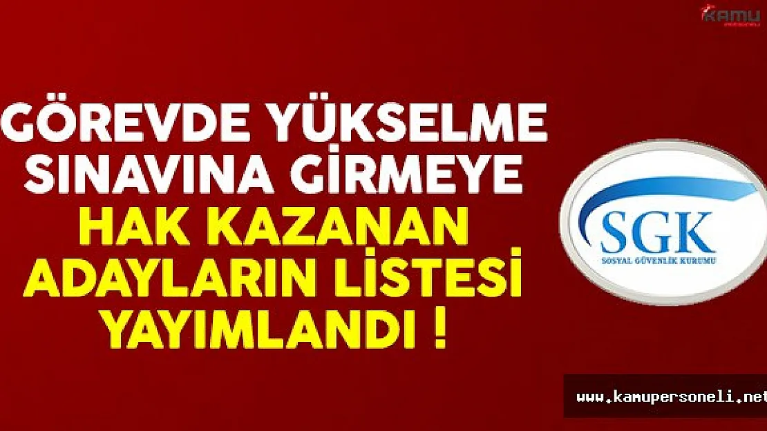 SGK görevde yükselme sınavına girmeye hak kazanan adayların listesi yayımlandı