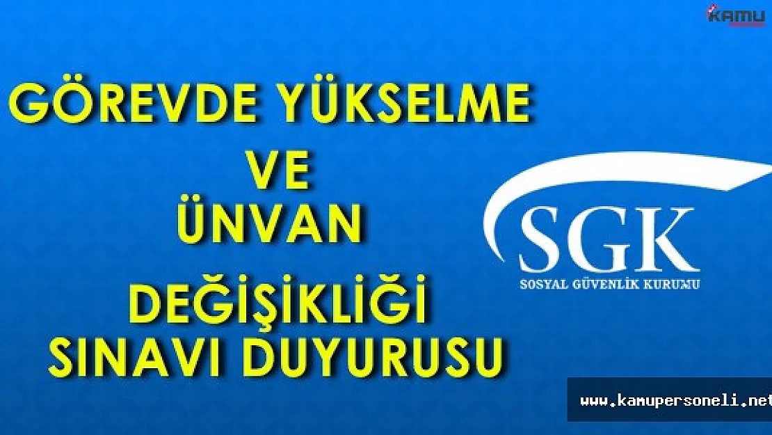 SGK Görevde Yükselme ve Unvan Değişikliği Sınav Duyurusu ( 1059 kadro)