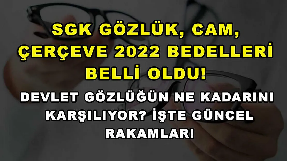 SGK Gözlük, Cam, Çerçeve 2022 Bedelleri Belli Oldu! Devlet Gözlüğün Ne Kadarını Karşılıyor? İşte Güncel Rakamlar!