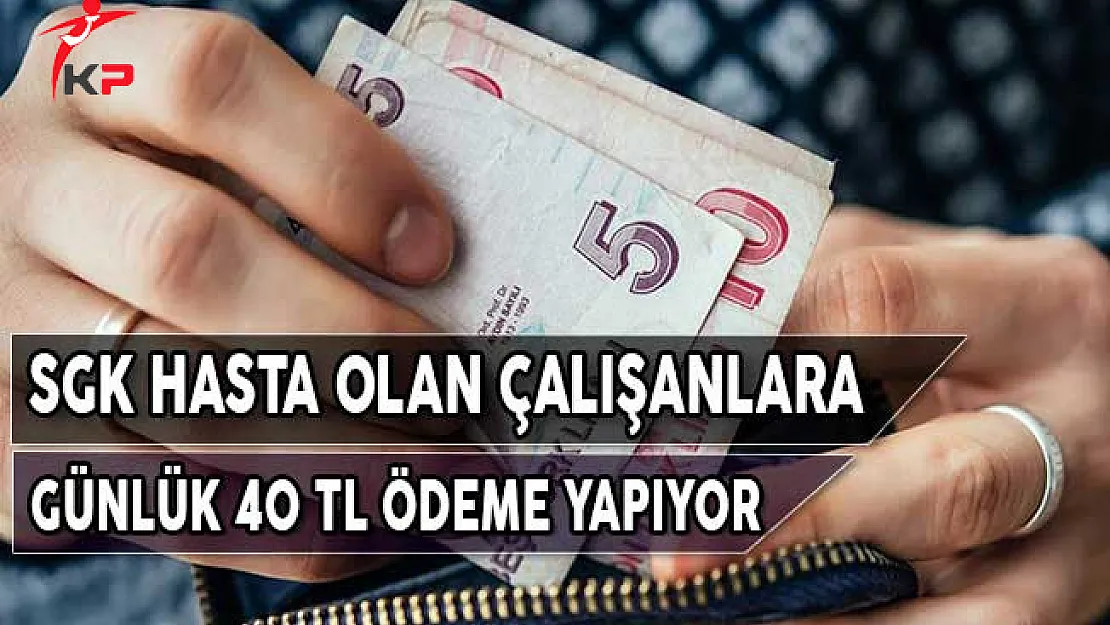 SGK Hasta Olan Çalışanlara Günlük 40 Lira İş Görememezlik Ödemesi Yapıyor