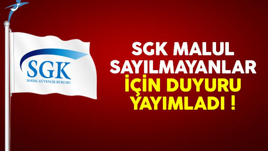 SGK malul sayılmayanlarla ilgili duyuruyu yayımladı