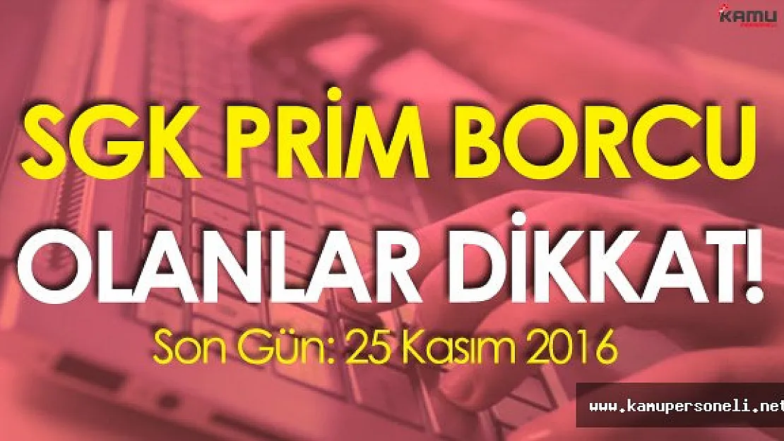 SGK Prim Borcu Olanlar Dikkat! 25 Kasım 2016 Son Gün!