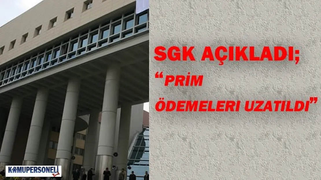 SGK Prim Ödemeleri ve Belge Verme İçin Son Tarihi Erteledi