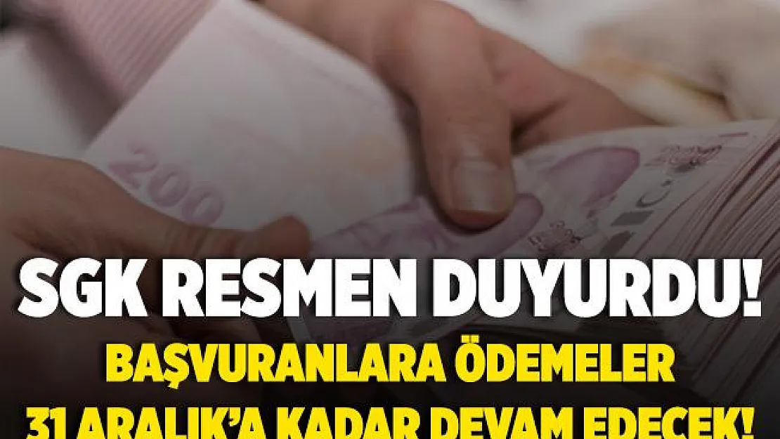 SGK resmen duyurdu! Başvuranlara ödemeler 31 Aralık'a kadar devam edecek!