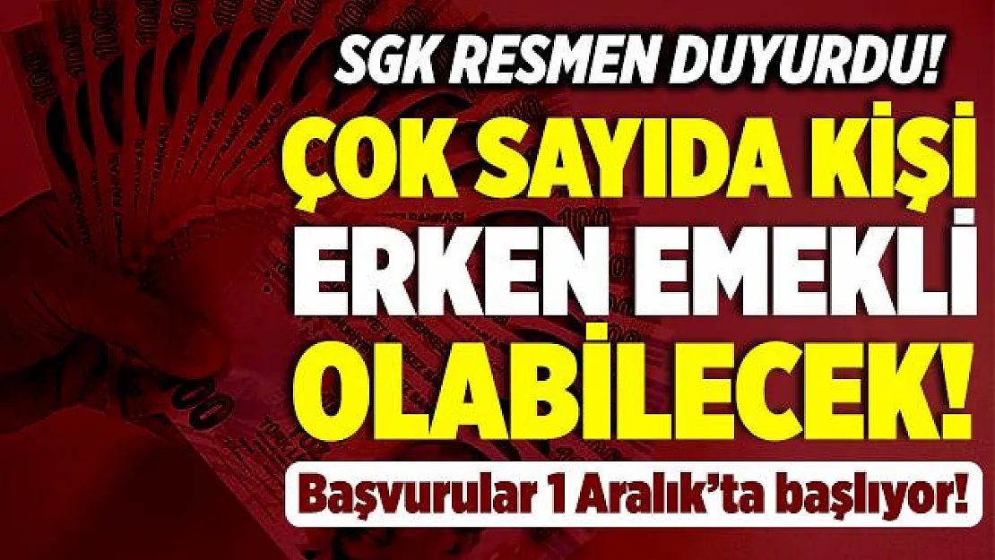 SGK resmen duyurdu! Çok sayıda kişi erken emekli olabilecek! Başvurular 1 Aralık'ta başlıyor!