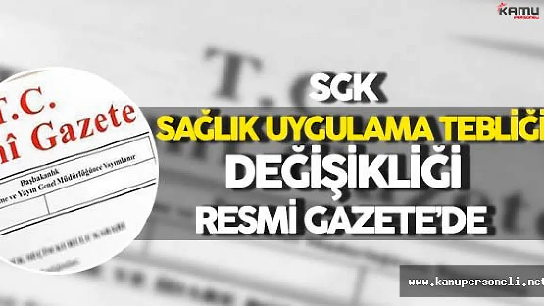 SGK Sağlık Uygulama Tebliğinde Değişiklik Resmi Gazete'de