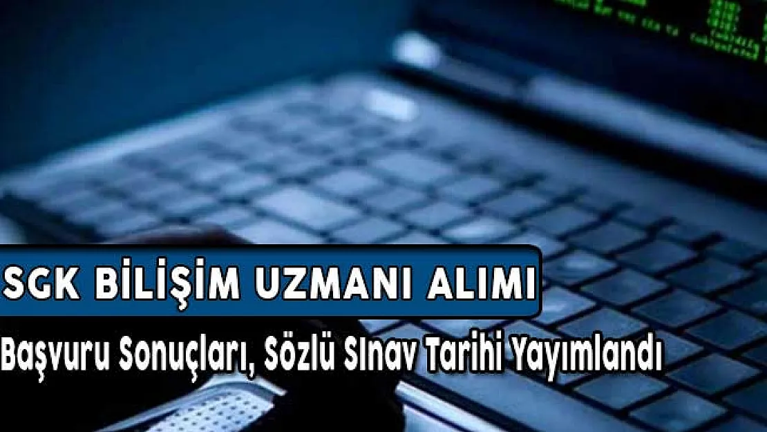 SGK Sözleşmeli Bilişim Uzmanı Alımı Başvuru Sonuçları Açıklandı