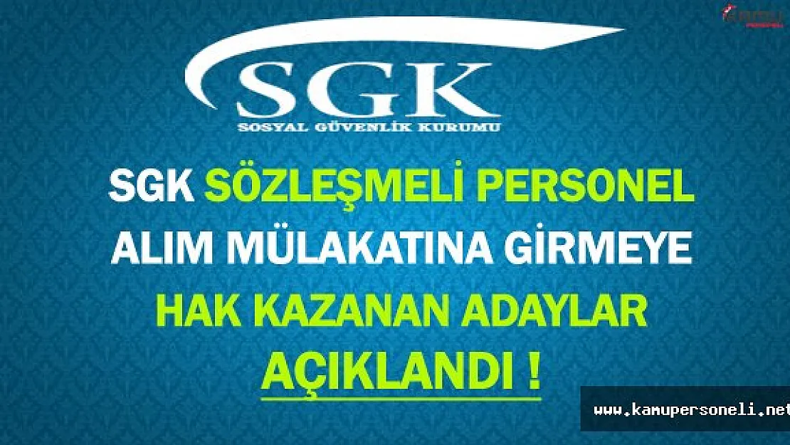 SGK Sözleşmeli Personel Alım Mülakatına Girmeye Hak Kazanan Adayların Listesi Yayınlandı
