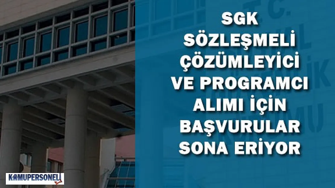 SGK Sözleşmeli Programcı ve Çözümleyici Alımı İçin Başvurular Sona Eriyor